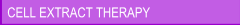 CELL EXTRACT THERAPY