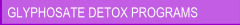 GLYPHOSATE DETOX PROGRAMS