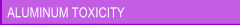Aluminum Toxicity